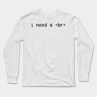 i need a <br> Long Sleeve T-Shirt